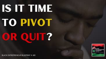 Black Entrepreneur Blueprint 481 - Jay Jones - Is It Time To Pivot Or Quit?