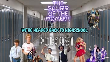 Spurr Of The Moment Podcast:  We’re Headed Back To HighSchool