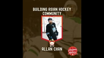 S2E4: Asian Hockey Community Building — with Allan Chan