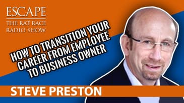 Steve Preston- How to Transition your Career from Employee to Business Owner