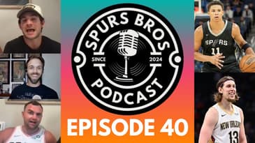 Episode #40: Spurs Trade For Kelly Olynyk, Carter Bryant’s Summer Debut, + Harper vs Flagg UP NEXT!