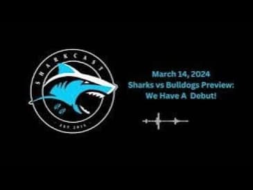 Rd 2 Sharks v Bulldogs Preview - 2024 (We Have A Debut!)