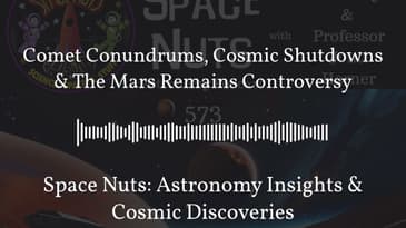 Comet Conundrums, Cosmic Shutdowns & The Mars Remains Controversy | Space Nuts: Astronomy...