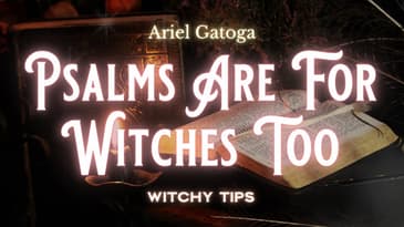 Psalms Are For Witches, Too! (An Introduction to Psalm Magic)