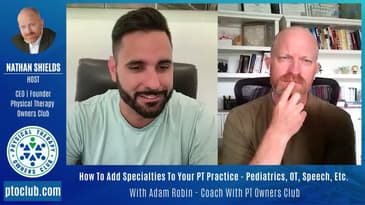 How To Add Specialties To Your PT Practice - Pediatrics, OT, Speech, Etc. With Adam Robin