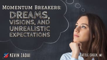 Momentum Breakers: Dreams, Visions and Unrealistic Expectations- Kevin Zadai