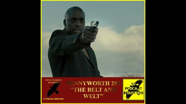 Pennyworth Season 2 Episode 3 "The Belt and Welt" Podcast by TV Podcast Industries