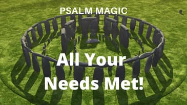 Psalm Magic: Psalm 24-ALL YOUR NEEDS MET NOW!!