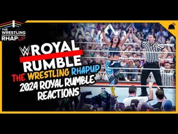 Wrestling RHAPUp | 2024 Royal Rumble REACTIONS!