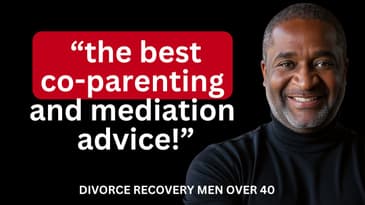 Want to Know The Best Co-Parenting/Mediation advice I've heard?  ||  DIVORCE RECOVERY MEN OVER 40