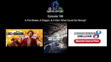 Episode 186 - A Pro Skater, A Dragon, & A Kart...What Could Go Wrong?