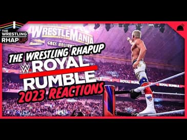 Wrestling RHAPUp | WWE Royal Rumble 2023 Recap