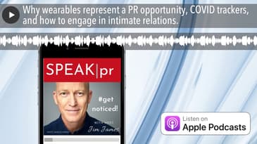 Why wearables represent a PR opportunity, COVID trackers, and how to engage in intimate relations.