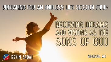 Preparing For An Endless Life | Session 4: Receiving Dreams & Visions As The Sons of God