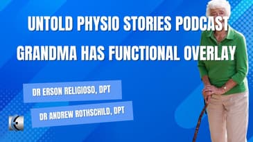 Untold Physio Stories Podcast - Grandma Has Functional Overlay