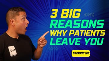 EP163: "3 BIG Reasons Why Patients Leave You”