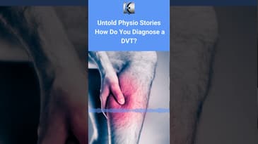 Untold Physio Stories - How Do You Diagnose a DVT?