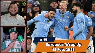 Episode 45 - European Wrap Up February 18th, 2025