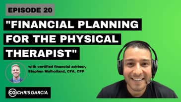 EP020: "Financial Planning For The Physical Therapist" | Dr. Chris Garcia