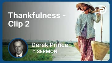 Thankfulness | Clip 2 | Derek Prince