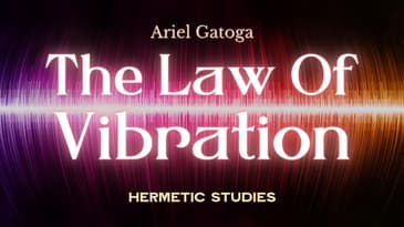 How to Work With the Law of Vibration - Hermetic Studies with Ariel