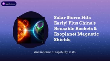 Solar Storm Hits Early! Plus China's Reusable Rockets & Exoplanet Magnetic Shields