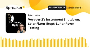 Voyager-2's Instrument Shutdown; Solar Flares Erupt; Lunar Rover Testing