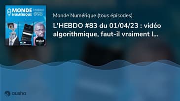 L'HEBDO #83 du 01/04/23 : vidéo algorithmique, faut-il vraiment la craindre ?