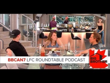 Big Brother Canada 7 | April 8 | Monday LFC Roundtable