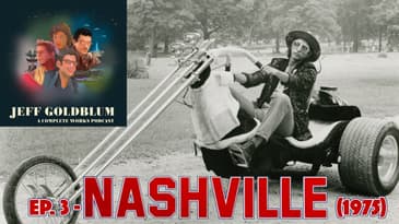 EP 03 - Nashville (1975) - Jeff Goldblum: A Complete Works Podcast