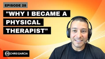 EP028: "Why I Became A Physical Therapist" | Dr. Chris Garcia