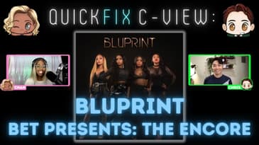 Quick Fix C-View: BET Presents: The Encore & BluPrint (In-Depth Review & Discussion)