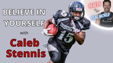 Believe in Yourself with Caleb Stennis - Health in the Real World with Chris Janke