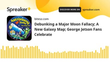 Debunking a Major Moon Fallacy; A New Galaxy Map; George Jetson Fans Celebrate