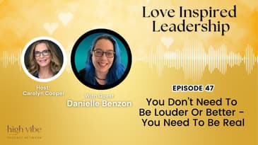 You Don’t Need To Be Louder Or Better - You Need To Be Real with Danielle Benzon