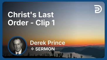 Christ's Last Order | Clip 1 | Derek Prince