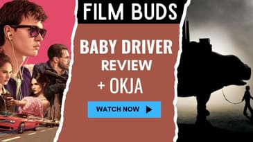 3: Baby Driver and Okja