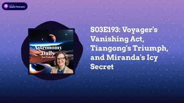 S03E193: Voyager's Vanishing Act, Tiangong's Triumph, and Miranda's Icy Secret