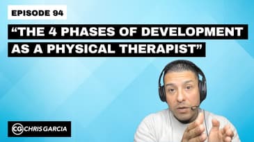 EP094: “The 4 Phases Of Development As A Physical Therapist” | Dr. Chris Garcia