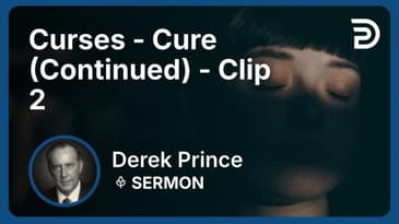 Curses - Cure (Continued) | Clip 2 | Derek Prince