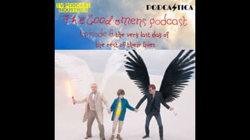 Good Omens Episode 6 Podcast about "The Very Last Day Of The Rest of Their Lives"