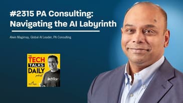 2315: PA Consulting - Navigating the AI Labyrinth With Alwin Magimay, Global Head of AI