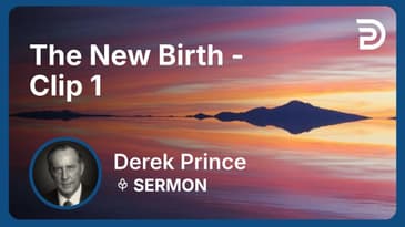 The New Birth | Clip 1 | Derek Prince
