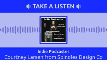 Indie Podcaster - Courtney Larsen from Spindles Design Co