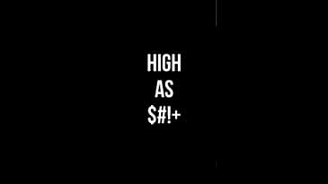 HIGH AS $#!+
