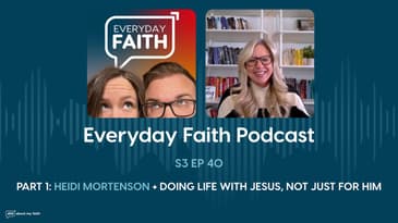Pt 1: Heidi Mortenson + Doing Life With Jesus, Not Just For Him