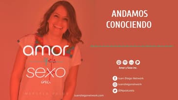Amor & Sexo Inc - Andamos conociendo Ep. 23