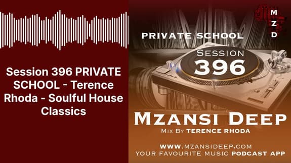 Session 396 PRIVATE SCHOOL - Terence Rhoda - Soulful House Classics | MZANSI DEEP