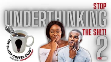 You're UnderThinking It! (PART 2) | The Black Coffee Club Live™