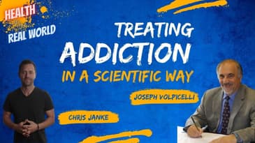 Treating Addiction in a Scientific Way w Joseph Volpicelli - Health in the Real World w Chris Janke